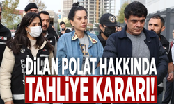 Dilan Polat hakkında tahliye kararı!