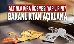 Altınla kira ödemesi yapılır mı? Bakanlıktan açıklama