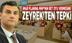 İmar Planına MHP’nin ret oyu vermesine Zeyrek'ten tepki