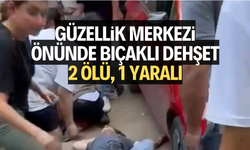 Güzellik merkezi önünde bıçaklı dehşet: 2 ölü, 1 yaralı