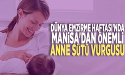 Dünya Emzirme Haftası'nda Manisa'dan önemli anne sütü vurgusu