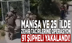 Manisa ve 25  ilde zehir tacirlerine operasyon: 91 şüpheli yakalandı!