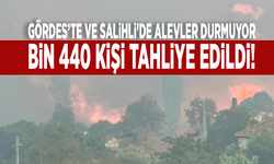 Gördes ve Salihli'de alevler durmuyor: Bin 440 kişi tahliye edildi!