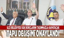 İlçe belediyesi SGK borçlarını taşınmazla kapatacak: Tapu değişimi onaylandı