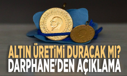 Altın üretimi duracak mı? Darphane'den açıklama