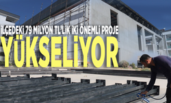 ilçedeki 79 milyon TL'lik iki önemli proje yükseliyor