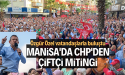 Manisa'da CHP'den çiftçi mitingi