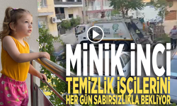 Minik İnci temizlik işçilerini her gün sabırsızlıkla bekliyor