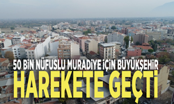 50 bin nüfuslu Muradiye için Büyükşehir harekete geçti