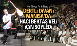 Dertli Divani Manisa’da Hacı Bektaş Veli için söyledi