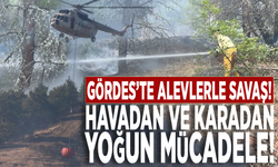 Gördes’te alevlerle savaş: Havadan ve karadan yoğun mücadele!