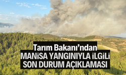 Bakan’dan Manisa yangınıyla ilgili son durum açıklaması