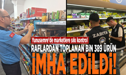 Yunusemre'de marketlere sıkı kontrol: Raflardan toplanan bin 389 ürün imha edildi!