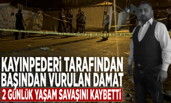 Kayınpederi tarafından başından vurulan damat 2 günlük yaşam savaşını kaybetti