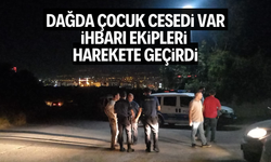 Dağda çocuk cesedi var ihbarı ekipleri harekete geçirdi