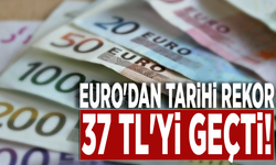 Euro'dan tarihi rekor: 37 TL'yi geçti