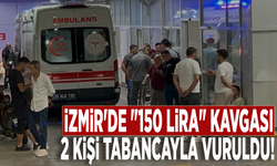 İzmir'de "150 lira" kavgası: 2 kişi tabancayla vuruldu!