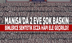 Manisa'da 2 eve şok baskın: Binlerce sentetik ecza hapı ele geçirildi!