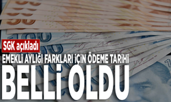 SGK açıkladı.... Emekli aylığı farkları için ödeme tarihi belli oldu