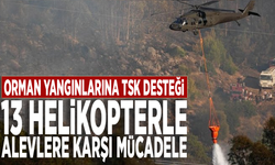 Orman yangınlarına TSK desteği: 13 helikopterle alevlere karşı mücadele