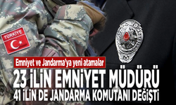 Emniyet ve Jandarma'ya yeni atamalar: 23 ilin emniyet müdürü, 41 ilin de jandarma komutanı değişti