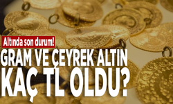 Altında son durum! Gram ve çeyrek altın kaç TL oldu?