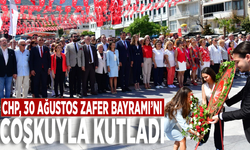 CHP, 30 Ağustos Zafer Bayramı’nı coşkuyla kutladı