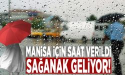 Manisa için saat verildi: Sağanak geliyor!