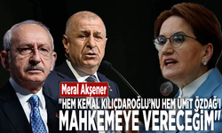 Meral Akşener: "Hem Kemal Kılıçdaroğlu’nu hem Ümit Özdağ’ı mahkemeye vereceğim"