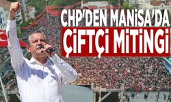 CHP'DEN MANİSA'DA ÇİFTÇİ MİTİNGİ