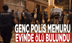 Genç polis memuru evinde ölü bulundu