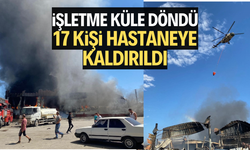 İşletme küle döndü, 17 kişi hastaneye kaldırıldı