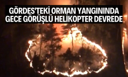 Gördes'teki orman yangınında gece görüşlü helikopter devrede
