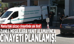 Manisa’daki pizzacı cinayetinde şok itiraf: Zanlı, mesajlara yanıt alamayınca cinayeti planlamış!