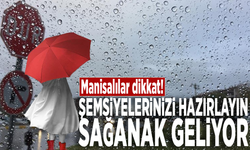 Manisalılar dikkat! Şemsiyelerinizi hazırlayın, sağanak geliyor