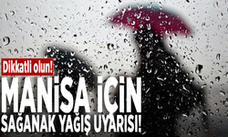 Dikkatli olun! Manisa için sağanak yağış uyarısı