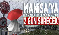 Manisa'ya hem serinlik hem de yağmur geliyor! 2 gün sürecek