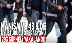 Manisa ve 43 ilde uyuşturucu operasyonu: 293 şüpheli yakalandı!