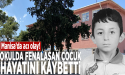 Manisa'da acı olay! Okulda fenalaşan çocuk hayatını kaybetti