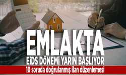 Emlakta EİDS dönemi yarın başlıyor: 10 soruda doğrulanmış ilan düzenlemesi