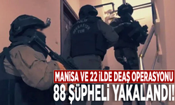 Manisa ve 22 ilde DEAŞ operasyonu: 88 şüpheli yakalandı!