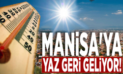 Manisa'ya yaz geri geliyor!