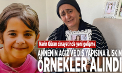 Narin Güran cinayetinde yeni gelişme: Annenin ağız ve diş yapısına ilişkin örnekler alındı