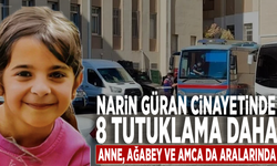 Narin Güran cinayetinde 8 tutuklama daha: Anne, ağabey ve amca da aralarında