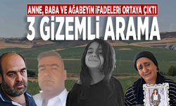 Anne, baba ve ağabeyin ifadeleri ortaya çıktı: 3 gizemli arama