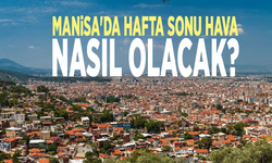 Manisa'da hafta sonu hava nasıl?