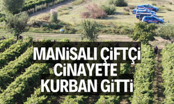 Manisa’da korkunç olay: Çiftçi öldürüldü, 2 kişi tutuklandı