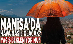 Manisa’da hava nasıl olacak? Yağış bekleniyor mu?