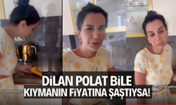 Dilan Polat bile kıyma fiyatına şaşırıyorsa!