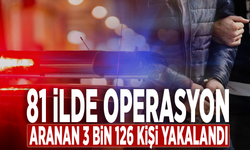 81 ilde operasyon: Aranan 3 bin 126 kişi yakalandı!